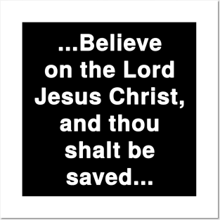 ...Believe on the Lord Jesus Christ, and thou shalt be saved... Acts 16:31 Bible Verse Posters and Art